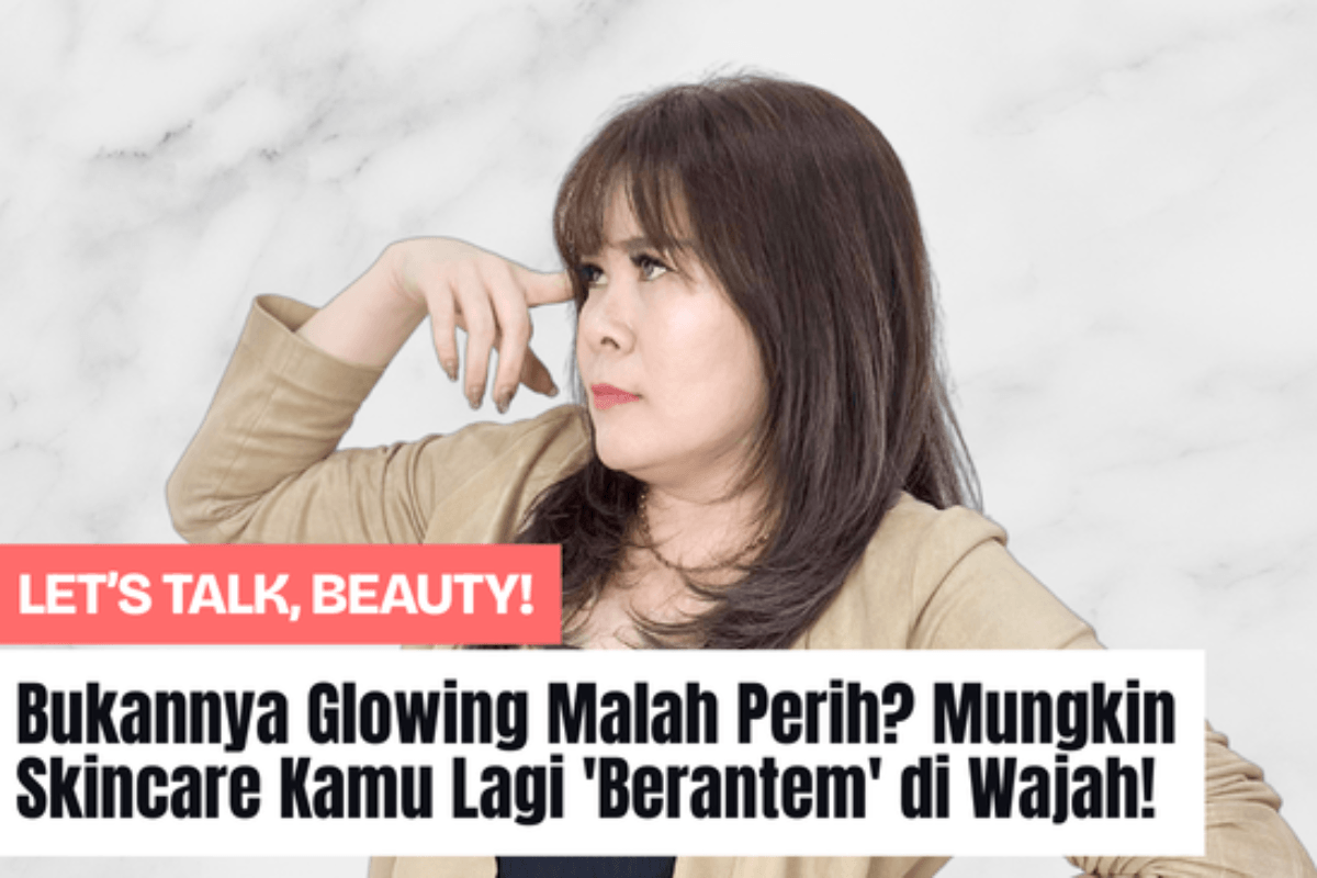 Bukannya Glowing Malah Perih? Mungkin Skincare Kamu Lagi 'Berantem' di Wajah!