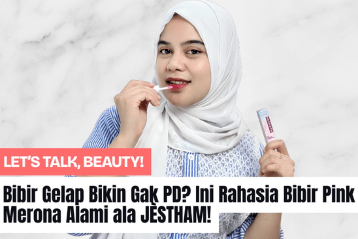 Bibir Gelap Bikin Gak PD? Ini Rahasia Bibir Pink Merona Alami ala JÈSTHAM!