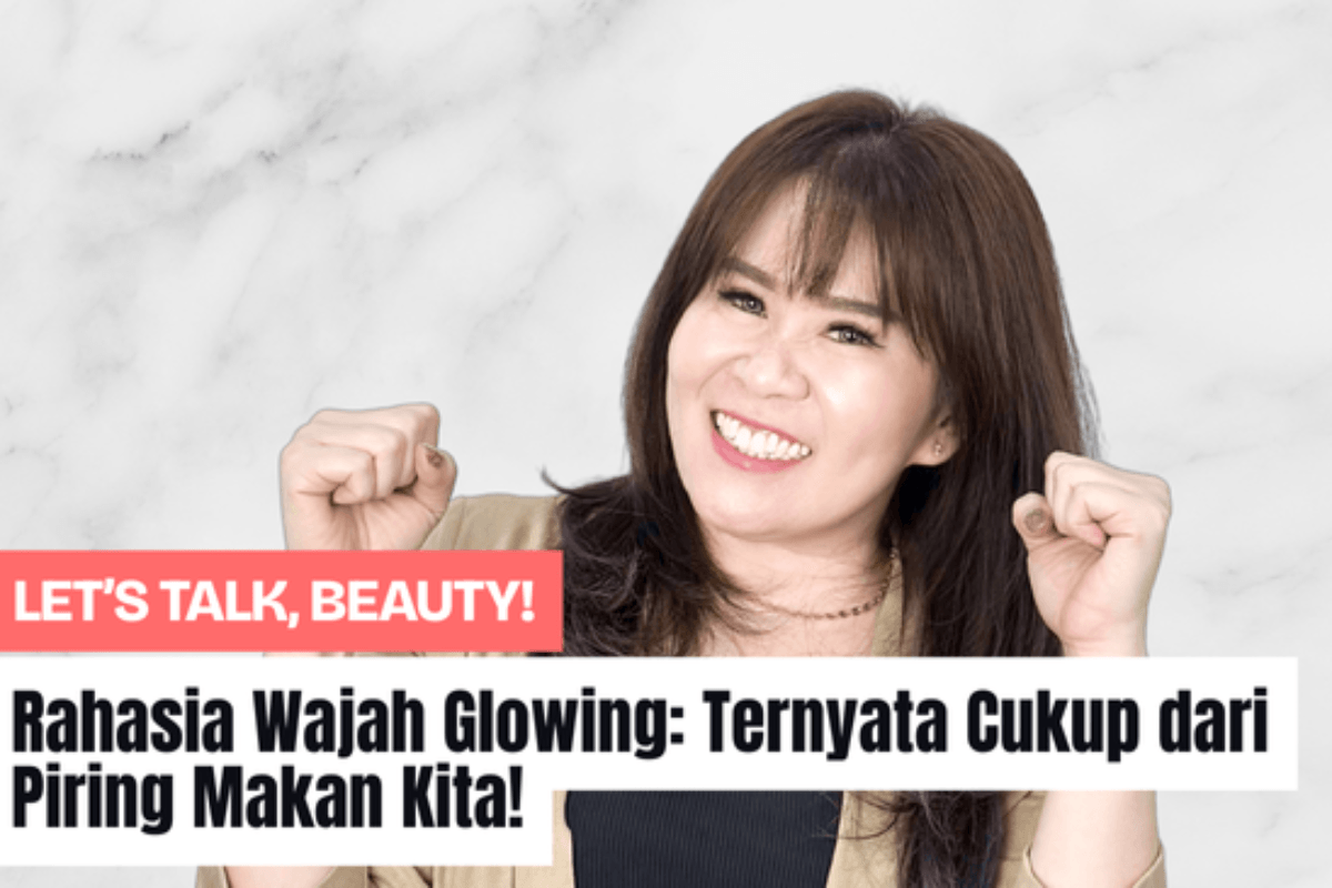 Rahasia Wajah Glowing: Ternyata Cukup dari Piring Makan Kita!
